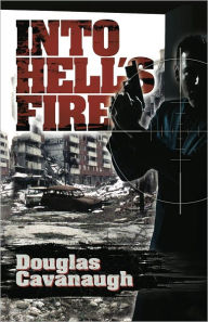 Title: Into Hell's Fire, Author: Douglas Cavanaugh