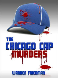 Title: The Chicago Cap Murders, Author: Warren Friedman