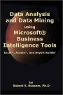 Data Analysis and Data Mining using Microsoft Business Intelligence Tools: Excel, Access, and Report Builder with SQL Server