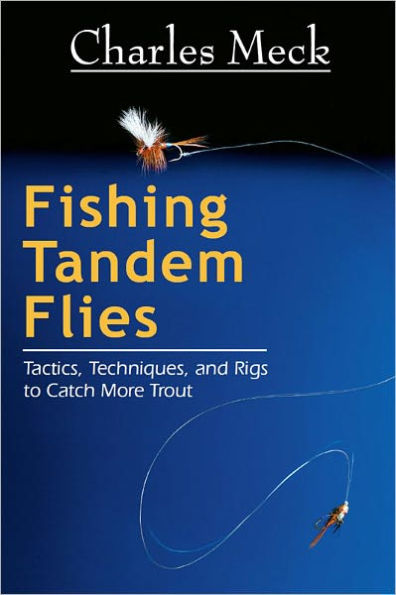 Fishing Tandem Flies: Tactics, Techniques, and Rigs to Catch More Trout