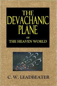 Title: The Devachanic Plane, Author: C. W. Leadbeater