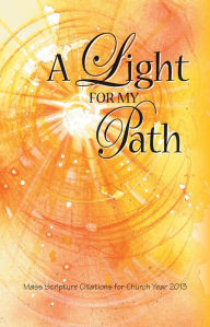 Title: A Light for my Path - Mass Scripture Citations for Church Year 2013, Author: Julia DiSalvo