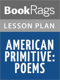 Title: American Primitive: Poems Lesson Plans, Author: BookRags