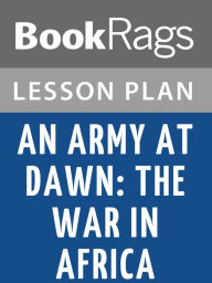 Title: An Army at Dawn: The War in Africa, 1942-1943 Lesson Plans, Author: BookRags