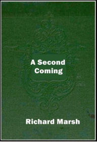 Title: A Second Coming, Author: Richard Marsh