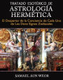 TRATADO ESOTÉRICO DE ASTROLOGÍA HERMÉTICA: El Despertar de la Conciencia de Cada Uno de Los Doce Signos Zodiacales