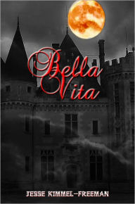 Title: Bella Vita, Author: Jesse Kimmel-Freeman