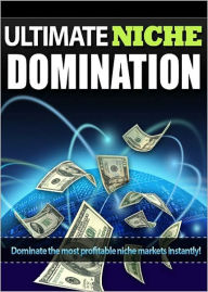 Title: Ultimate Niche Domination: Dominate The Most Profitable Niche Markets Instantly! (Brand New) AAA+++, Author: Bdp