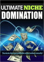 Ultimate Niche Domination: Dominate The Most Profitable Niche Markets Instantly! (Brand New) AAA+++