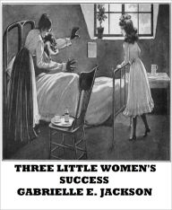 Title: Three Little Women's Success, Author: Gabrielle E. Jackson