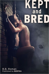 Title: Kept and Bred (Mate of the Wolves Part 1), Author: B.B. Roman