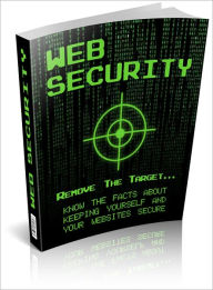 Title: Web Security: Know The Facts About Keeping Yourself and Your Websites Secure! AAA+++, Author: Bdp