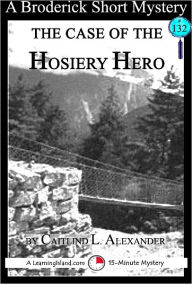 Title: The Case of the Hosiery Hero: A 15-Minute Brodericks Mystery, Author: Caitlind Alexander