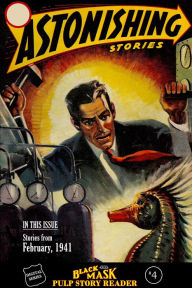 Title: The Black Mask Pulp Story Reader #4 Stories from the February, 1941 issue of ASTONISHING STORIES, Author: Keith Allan Deutsch