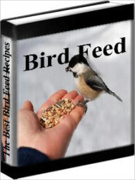 Title: Bird Feed Recipes - The Best Bird Feed Recipes, Author: John Audabon