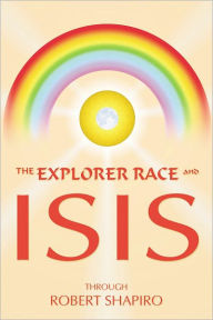 Title: The Explorer Race and Isis, Author: Robert Shapiro