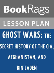 Title: Ghost Wars: The Secret History of the CIA, Afghanistan, and Bin Laden Lesson Plans, Author: BookRags
