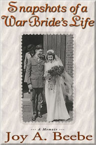 Title: Snapshots of a War Bride's Life, Author: Joy Beebe