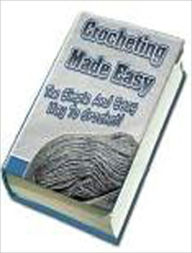 Title: Crocheting Made Easy!, Author: Tea Time eBooks