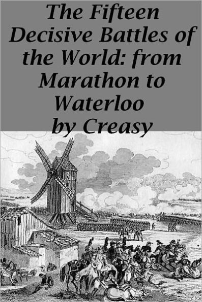 The 15 Decisive Battles of the World from Marathon to Waterloo (Illustrated edition)