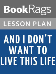 Title: And I Don't Want to Live This Life Lesson Plans, Author: BookRags