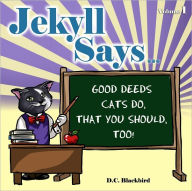 Title: Jekyll Says ... Good Deeds Cats Do That You Should, Too!, Author: D.C. Blackbird