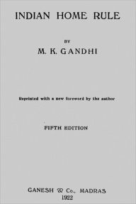 Title: Hind Swaraj or the Indian Home Rule, Author: Mohandas Karamchand Gandhi