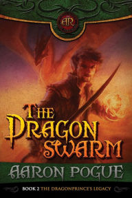 Title: The Dragonswarm (The Dragonprince's Legacy, #2), Author: Aaron Pogue