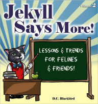 Title: Jekyll Says More! (Lessons & Trends For Felines & Friends), Author: D.C. Blackbird