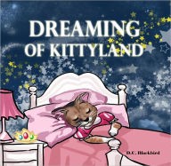 Title: Dreaming of Kittyland, Author: D.C. Blackbird