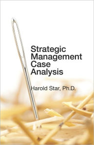 Title: Strategic Management Case Analysis, Author: Harold Star