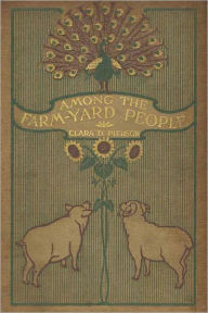 Title: Among the Farmyard People, Author: Clara Dillingham Pierson