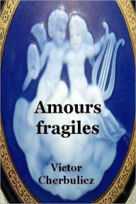 Title: AMOURS FRAGILES, Author: VICTOR CHERBULIEZ
