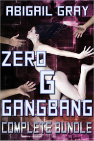 Title: Zero G Gangbang Complete Bundle, Author: Abigail Gray