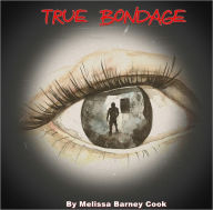 Title: True Bondage, Author: Melissa Cook