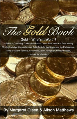The Gold Book Whats It Worth A Guide To Commonly Traded Gold Bullion Coins Bars And Karat Gold Jewelrynook Book - 