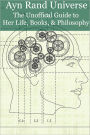 Ayn Rand Universe: The Unofficial Guide to Her Life, Books, and Philosophy