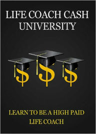 Title: Life Coach Cash University: Find out what the true meaning of a life coach is and how it can become a rewarding career for anyone! AAA+++, Author: BDP