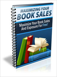 Title: Maximizing Your Book Sales: Find Out How You Can Instantly Maximize Your Book's Exposure And Skyrocket Your Income, Today! (Brand New) AAA+++, Author: BDP