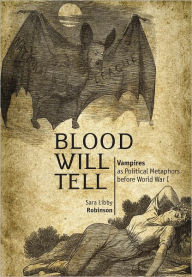 Title: Blood Will Tell: Vampires as Political Metaphors Before World War I, Author: Sara Robinson