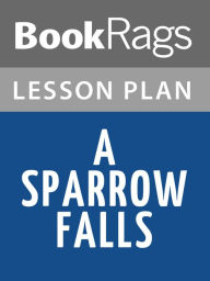 Title: A Sparrow Falls Lesson Plans, Author: BookRags