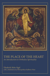 Title: The Place of the Heart: An Introduction to Orthodox Spirituality, Author: Elisabeth Behr-Sigel