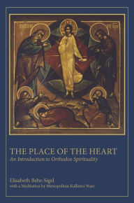 Title: The Place of the Heart: An Introduction to Orthodox Spirituality, Author: Elisabeth Behr-sigel