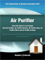 Air Purifier: Read This Guide To Learn About Best Air Purifiers, Air Purifier Reviews, Air Purifier Hepa, Air Purifier Filters and Air Purifier in Home