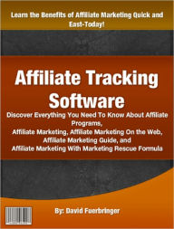 Title: Affiliate Tracking Software: Affiliate Tracking Software: Discover Everything You Need To Know About Affiliate Programs, Affiliate Marketing, Affiliate Marketing On the Web, Affiliate Marketing Guide, and Affiliate Marketing With Marketing Rescue Form, Author: David Fuerbringer