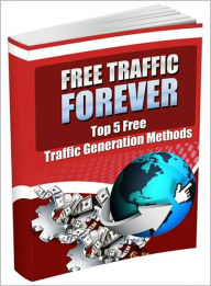 Title: Free Traffic Forever: Top 5 Free Traffic Generation Methods! AAA+++, Author: Bdp