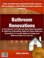 Bathroom Renovations: In This Manual You’ll Discover Must-Read Information On Bathroom Remodeling, Bathroom Ideas, Bathroom Remodel Do It Yourself, Bathroom Design and Bathroom Ideas you Can Use