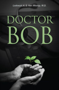 Title: Doctor Bob, Author: Lodewyk H. S. Van Mierop