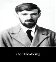 Title: The White Stocking (Illustrated), Author: D. H. Lawrence