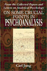 Title: ON SOME CRUCIAL POINTS IN PSYCHOANALYSIS, Author: Carl Jung